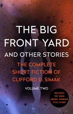 The Big Front Yard: And Other Stories - Clifford D. Simak