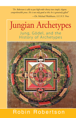 Jungian Archetypes: Jung, Gödel, and the History of Archetypes - Robin Robertson