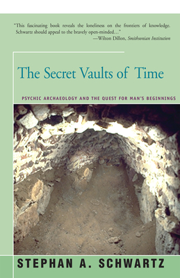 The Secret Vaults of Time: Psychic Archaeology and the Quest for Man's Beginnings - Stephan Schwartz