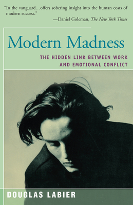 Modern Madness: The Hidden Link Between Work and Emotional Conflict - Douglas Labier