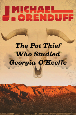 The Pot Thief Who Studied Georgia O'Keeffe - J. Michael Orenduff