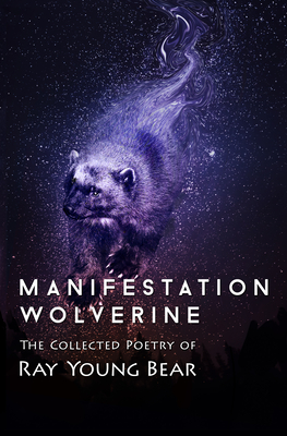 Manifestation Wolverine: The Collected Poetry of Ray Young Bear - Ray Young Bear