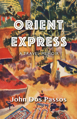 Orient Express: A Travel Memoir - John Dos Passos