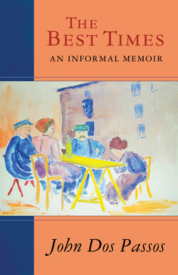 The Best Times: An Informal Memoir - John Dos Passos