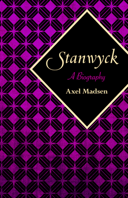 Stanwyck: A Biography - Axel Madsen