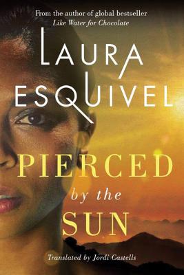 Pierced by the Sun - Laura Esquivel