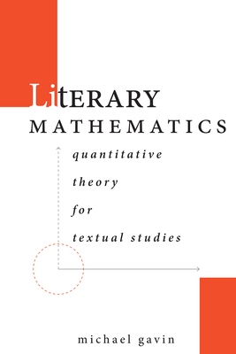 Literary Mathematics: Quantitative Theory for Textual Studies - Michael Gavin