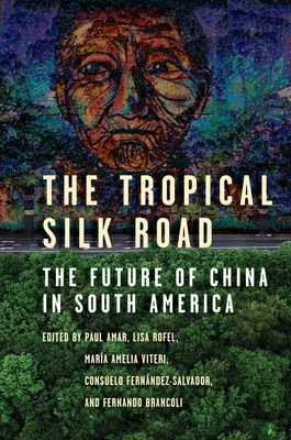 The Tropical Silk Road: The Future of China in South America - Paul Amar