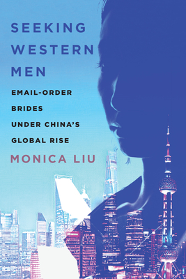Seeking Western Men: Email-Order Brides Under China's Global Rise - Monica Liu