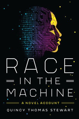 Race in the Machine: A Novel Account - Quincy Thomas Stewart