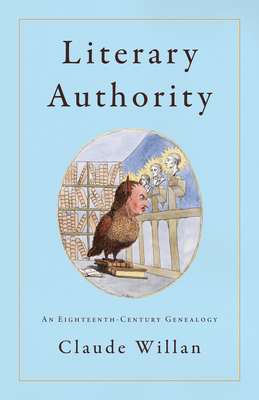 Literary Authority: An Eighteenth-Century Genealogy - Claude Willan