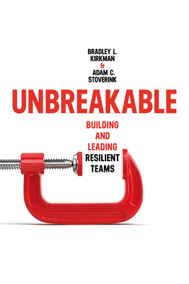 Unbreakable: Building and Leading Resilient Teams - Bradley L. Kirkman