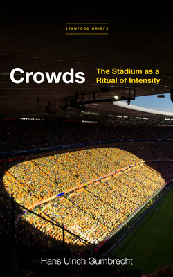 Crowds: The Stadium as a Ritual of Intensity - Hans Ulrich Gumbrecht