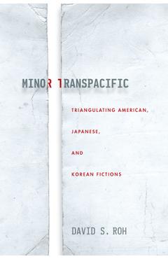 Coperta cărții 'Minor Transpacific: Triangulating American, Japanese, and Korean Fictions - David S. Roh'