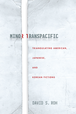 Coperta cărții 'Minor Transpacific: Triangulating American, Japanese, and Korean Fictions - David S. Roh'