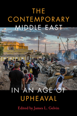 The Contemporary Middle East in an Age of Upheaval - James L. Gelvin