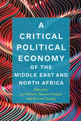 A Critical Political Economy of the Middle East and North Africa - Joel Beinin