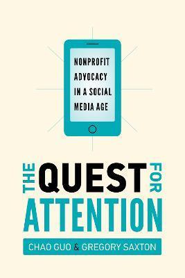 The Quest for Attention: Nonprofit Advocacy in a Social Media Age - Chao Guo