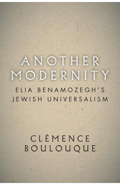 Coperta cărții 'Another Modernity: Elia Benamozegh's Jewish Universalism - Clémence Boulouque'
