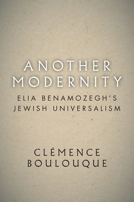 Another Modernity: Elia Benamozegh's Jewish Universalism - Clémence Boulouque