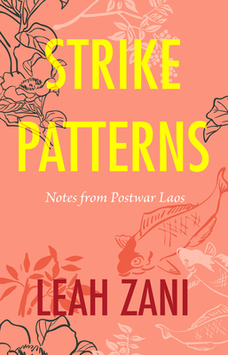 Strike Patterns: Notes from Postwar Laos - Leah Zani