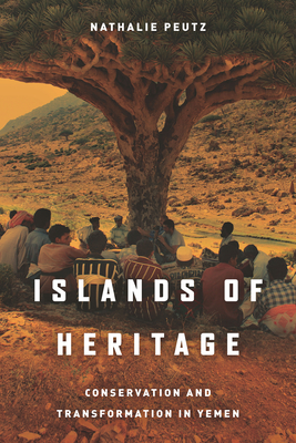Islands of Heritage: Conservation and Transformation in Yemen - Nathalie Peutz