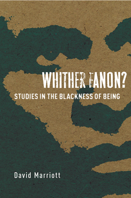 Whither Fanon?: Studies in the Blackness of Being - David Marriott