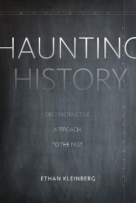 Haunting History: For a Deconstructive Approach to the Past - Ethan Kleinberg