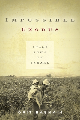 Impossible Exodus: Iraqi Jews in Israel - Orit Bashkin
