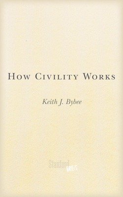 How Civility Works - Keith J. Bybee