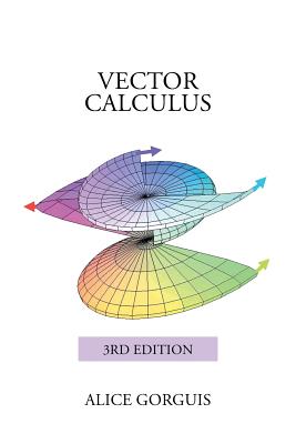 Vector Calculus: 3rd Edition - Alice Gorguis