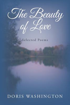 The Beauty of Love: Selected Poems - Doris Washington