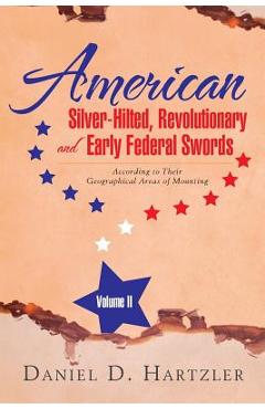 Coperta cărții 'American Silver-Hilted, Revolutionary and Early Federal Swords Volume II: According to Their Geographical Areas of'