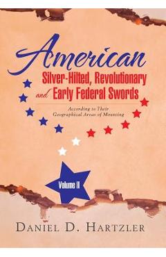 Coperta cărții 'American Silver-Hilted, Revolutionary and Early Federal Swords Volume II: According to Their Geographical Areas of'