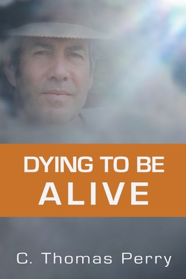 Dying to Be Alive - C. Thomas Perry