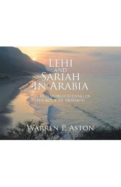 Poza produsului Lehi and Sariah in Arabia: The Old World Setting of the Book of Mormon - Warren P. Aston