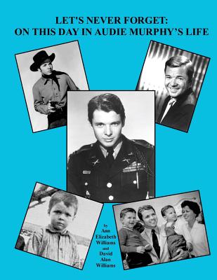 Let's Never Forget: On This Day in Audie Murphy's Life - David Alan Williams