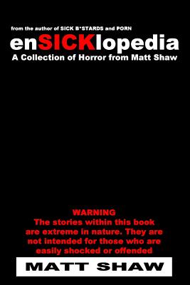 EnSICKlopedia: A Collection of Horror from Matt Shaw - Matt Shaw