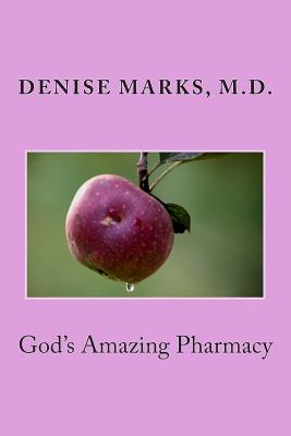God's Amazing Pharmacy - Denise Marks M. D.