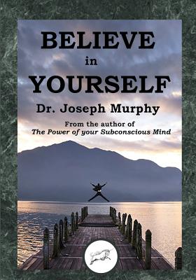 Believe in Yourself (Dancing Unicorn Press) - Joseph Murphy