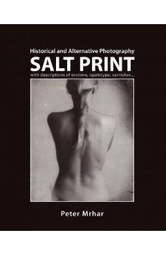 Poza produsului Salt Print with descriptions of orotone, opalotype, varnishes...: Historical and Alternative Photography - Peter Mrhar