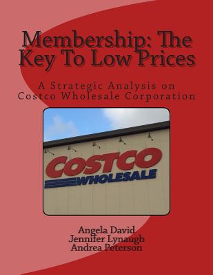 Membership: The Key To Low Prices: A Strategic Analysis on Costco Wholesale Corporation - Jennifer Lynaugh