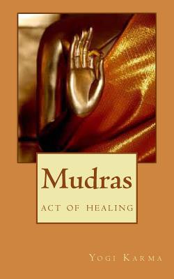 Mudras: the art of healing & spiritual growth - Yogi Karma