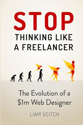 Stop Thinking Like a Freelancer: The Evolution of a $1m Web Designer - Liam Veitch
