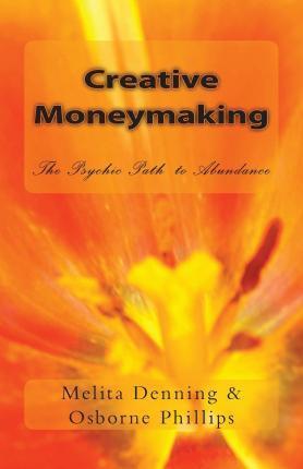 Creative Moneymaking: The Psychic Path to Abundance - Melita Denning