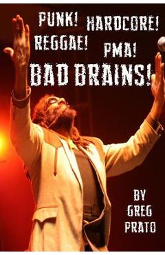 Poza produsului Punk! Hardcore! Reggae! Pma! Bad Brains! - Greg Prato