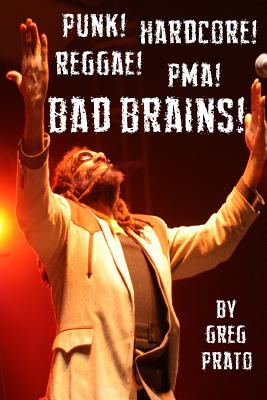 Punk! Hardcore! Reggae! Pma! Bad Brains! - Greg Prato