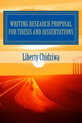 Writing Research proposal for Thesis and dissertations: A Sample Research Proposal for MBA students - Liberty Chidziwa