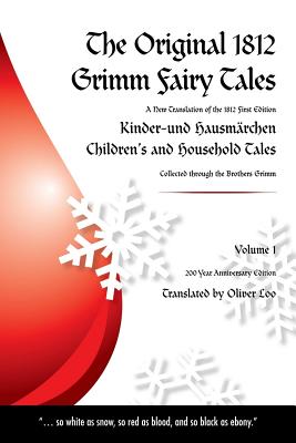 The Original 1812 Grimm Fairy Tales: A New Translation of the 1812 First Edition Kinder und Hausmärchen Childrens and Household Tales (1812 Childrens - Oliver Loo