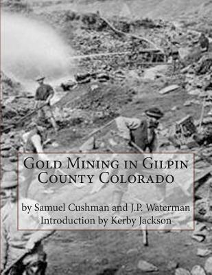 Gold Mining in Gilpin County Colorado - J. P. Waterman